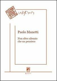 Non altro silenzio che un pensiero - Paolo Manetti - Libro Carabba 2013, Labyrynty | Libraccio.it