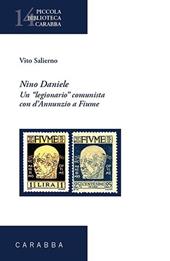 Nino Daniele. Un legionario comunista con D'Annunzio a Fiume