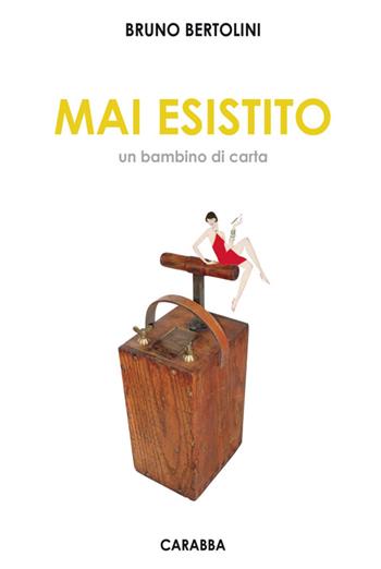 Mai esistito. Un bambino di carta - Bruno Bertolini - Libro Carabba 2014, Universale Carabba | Libraccio.it