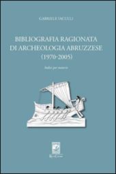 Bibliografia ragionata di archeologia abruzzese (1970-2005)