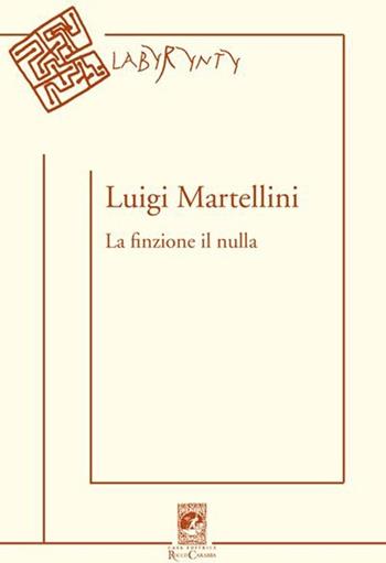 La finzione il nulla - Luigi Martellini - Libro Carabba 2013, Labyrynty | Libraccio.it