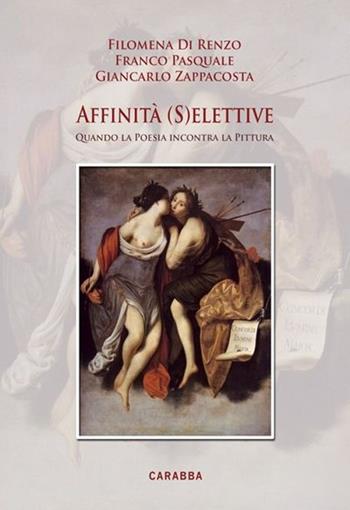 Affinità (s)elettive. Quando la poesia incontra la pittura - Filomena Di Renzo, Franco Pasquale, Giancarlo Zappacosta - Libro Carabba 2013, Universale Carabba | Libraccio.it