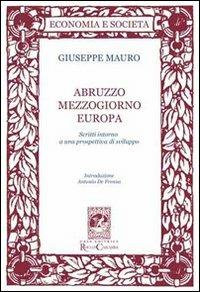 Abruzzo Mezzogiorno Europa - Giuseppe Mauro - Libro Carabba 2013, Economia e società | Libraccio.it