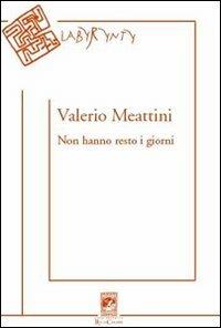 Non hanno resto i giorni - Valerio Meattini - Libro Carabba 2013, Labyrynty | Libraccio.it