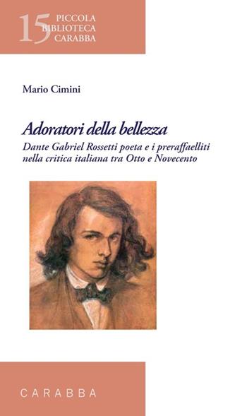 Adoratori della bellezza. Dante Gabriel Rossetti poeta e i preraffaelliti nella critica italiana tra Otto e Novecento - Mario Cimini - Libro Carabba 2013, Piccola biblioteca Carabba | Libraccio.it