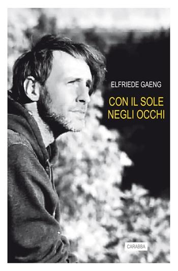 Con il sole negli occhi - Elfriede Gaeng - Libro Carabba 2013, Universale Carabba | Libraccio.it