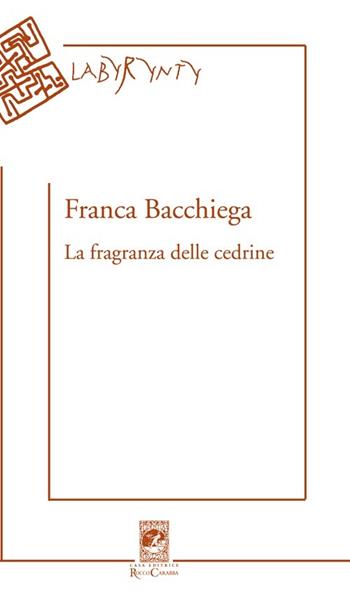 La fragranza delle cedrine - Franca Bacchiega - Libro Carabba 2014, Labyrynty | Libraccio.it