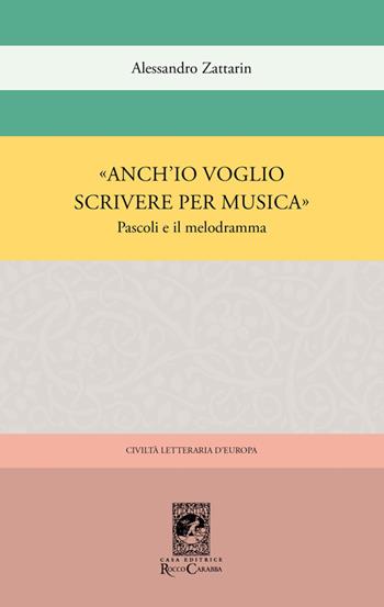 «Anch'io voglio scrivere per musica». Pascoli e il melodramma - Alessandro Zattarin - Libro Carabba 2014, Civiltà letteraria d'Europa | Libraccio.it