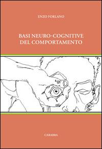 Basi neuro-cognitive del comportamento - Enzo Forlano - Libro Carabba 2015, Strumenti didattici | Libraccio.it
