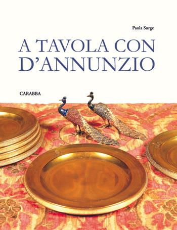 A tavola con D'Annunzio - Paola Sorge - Libro Carabba 2015, Varia | Libraccio.it