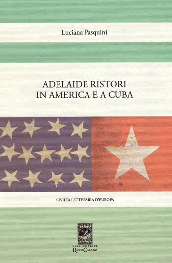 Adelaide Ristori in America e a Cuba - Luciana Pasquini - Libro Carabba 2015, Civiltà letteraria d'Europa | Libraccio.it