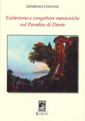 Esoterismo e congetture massoniche sul Paradiso di Dante - Domenico Pavone - Libro Carabba 2015, Varia | Libraccio.it