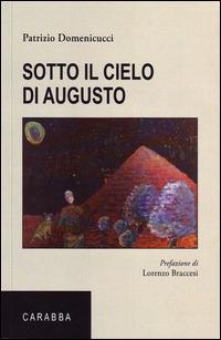 Sotto il cielo di Augusto - Patrizio Domenicucci - Libro Carabba 2015, Universale Carabba | Libraccio.it
