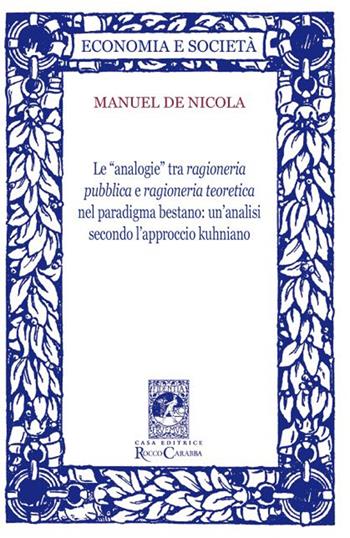 Le «analogie» tra ragioneria pubblica e ragioneria teoretica nel paradigma bestano. Un'analisi secondo l'approccio kuhniano - Manuel De Nicola - Libro Carabba 2014, Economia e società | Libraccio.it