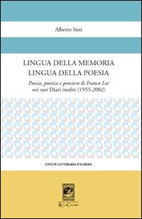 Lingua della memoria lingua della poesia. Poesia, poetica e pensiero di Franco Loi nei suoi diari inediti (1955-2002) - Alberto Sisti - Libro Carabba 2016, Civiltà letteraria d'Europa | Libraccio.it