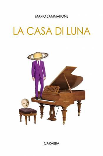 La casa di luna - Mario Sammarone - Libro Carabba 2016, Universale Carabba | Libraccio.it