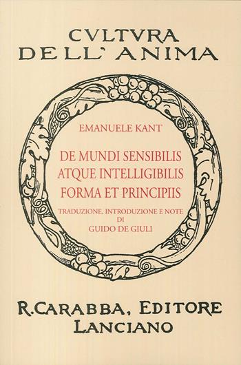 De mundi sensibilis atque intelligibilis forma et principiis (rist. anast. 1936). Ediz. in facsimile - Immanuel Kant - Libro Carabba 2017, Cultura dell'anima | Libraccio.it