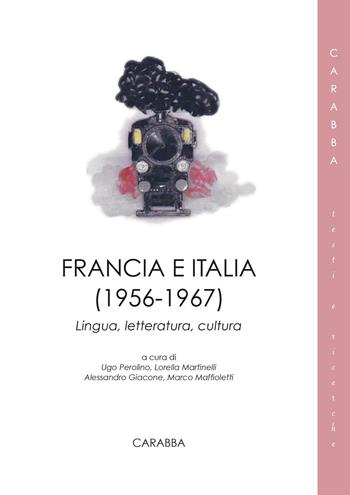 Francia e Italia (1956-1967). Lingua, letteratura, cultura  - Libro Carabba 2016, Testi e ricerche | Libraccio.it