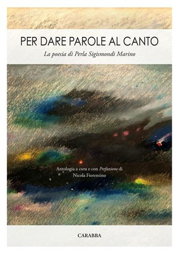 Per dare parole al canto. La poesia di Perla Sigismondi Marino  - Libro Carabba 2016, Poesie | Libraccio.it
