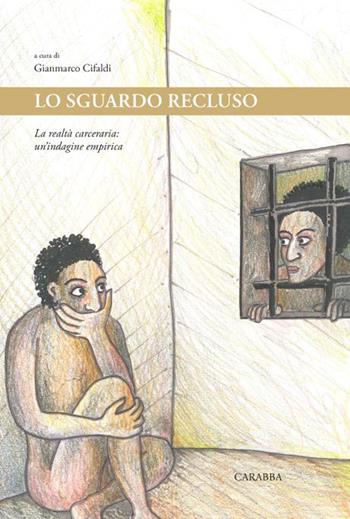 Lo sguardo recluso. La realtà carceraria: un'indagine empirica  - Libro Carabba 2016, Universale Carabba. Sezione studi | Libraccio.it