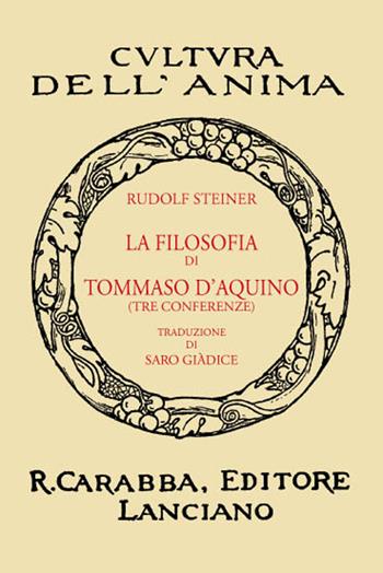 La filosofia di Tommaso d'Aquino (tre conferenze) (rist. anast. 1932). Ediz. in facsimile - Rudolf Steiner - Libro Carabba 2017, Cultura dell'anima | Libraccio.it