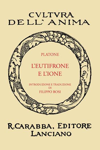L'Eutifrone e l'Ione (rist. anast. 1936). Ediz. in facsimile - Platone - Libro Carabba 2017, Cultura dell'anima | Libraccio.it