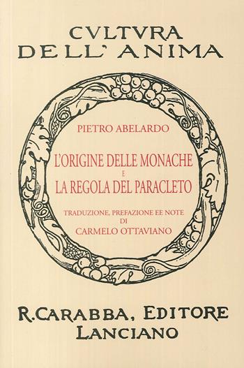 L'origine delle monache e la regola del Paracleto (rist. anast. 1936). Ediz. in facsimile - Pietro Abelardo - Libro Carabba 2017, Cultura dell'anima | Libraccio.it