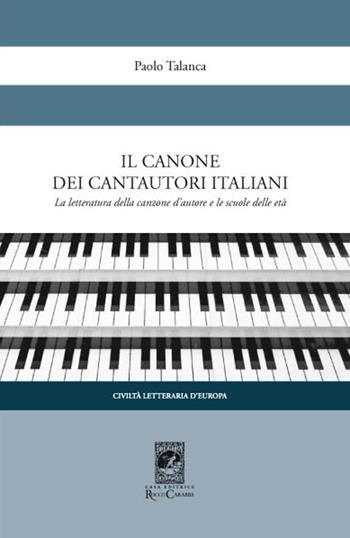 Il canone dei cantautori italiani. La letteratura della canzone d'autore e le scuole delle età - Paolo Talanca - Libro Carabba 2017, Civiltà letteraria d'Europa | Libraccio.it