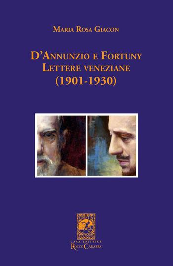 D'Annunzio e Fortuny. Lettere veneziane (1901-1930) - Maria Rosa Giacon - Libro Carabba 2017, La biblioteca del particolare | Libraccio.it