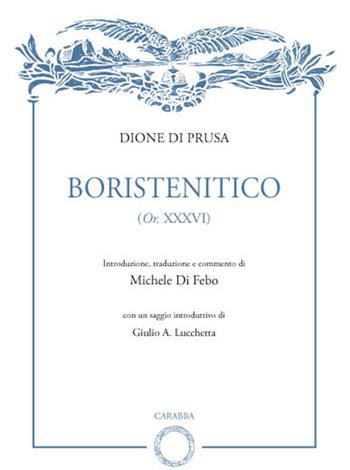 Boristenitico (Or. XXXVI) - Dione di Prusa - Libro Carabba 2017, Biblioteca del Leonardo | Libraccio.it
