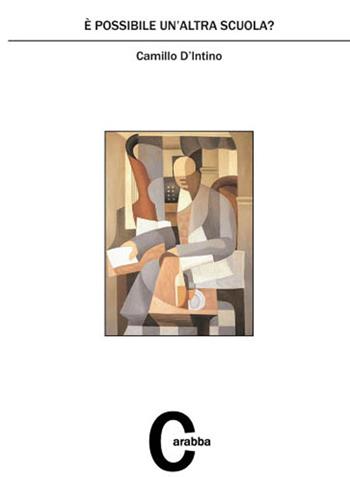 È possibile un'altra scuola? - Camillo D'Intino - Libro Carabba 2017, Processi culturali e formativi | Libraccio.it