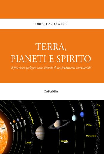 Terra, pianeti e spirito. Il fenomeno geologico come simbolo di un fondamento immateriale - Forese C. Wezel - Libro Carabba 2018, Uomo e cultura | Libraccio.it