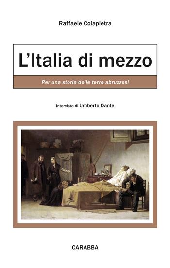 L'Italia di mezzo. Per una storia delle terre abruzzesi - Raffaele Colapietra - Libro Carabba 2018 | Libraccio.it