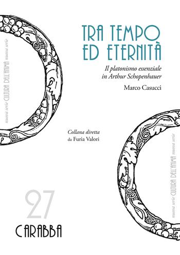 Tra tempo ed eternità. Il platonismo essenziale in Arthur Schopenhauer - Marco Casucci - Libro Carabba 2018, Nuova serie Cultura dell'anima | Libraccio.it