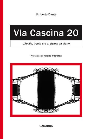 Via Cascina, 20. L'Aquila: trenta ore di sisma - Umberto Dante - Libro Carabba 2017 | Libraccio.it