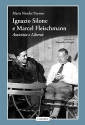 Ignazio Silone e Marcel Fleischmann. Amicizia e libertà