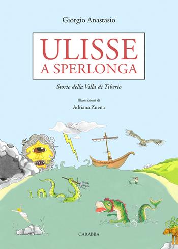 Ulisse a Sperlonga. Storie della villa di Tiberio - Giorgio Anastasio - Libro Carabba 2018, PP. (Storie di) Personaggi e Paesaggi | Libraccio.it