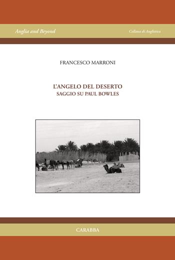 L'angelo del deserto. Saggio su Paul Bowles - Francesco Marroni - Libro Carabba 2018 | Libraccio.it