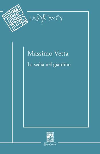 La sedia nel giardino - Massimo Vetta - Libro Carabba 2019, Labyrynty | Libraccio.it