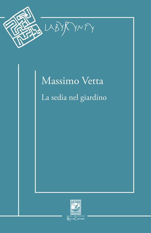 La sedia nel giardino - Massimo Vetta - Libro Carabba 2019, Labyrynty