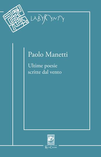 Ultime poesie scritte dal vento - Paolo Manetti - Libro Carabba 2019, Labyrynty | Libraccio.it