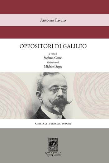 Oppositori di Galileo - Antonio Favaro - Libro Carabba 2019, Civiltà letteraria d'Europa | Libraccio.it