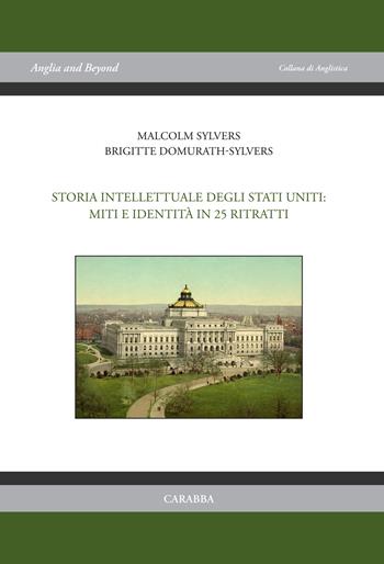 Storia intellettuale degli Stati Uniti: miti e identità in 25 ritratti - Malcolm Sylvers, Brigitte Domurath-Sylvers - Libro Carabba 2019, Anglia and Beyond | Libraccio.it