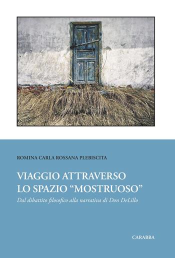 Viaggio attraverso lo spazio «mostruoso». Dal dibattito filosofico alla narrativa di Don DeLillo - Romina Carla Rossana Plebiscita - Libro Carabba 2019, Testi e monografie. Sagittae | Libraccio.it