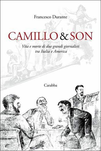 Camillo & son. Vita e morte di due grandi giornalisti tra Italia e America - Francesco Durante - Libro Carabba 2019, Universale Carabba | Libraccio.it