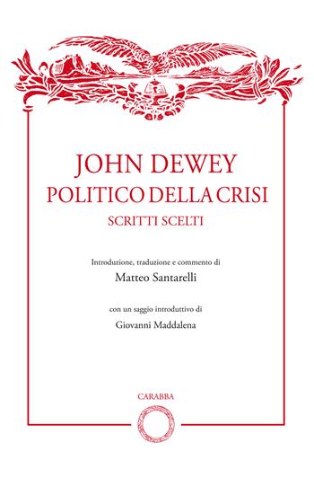 John Dewey politico della crisi. Scritti scelti  - Libro Carabba 2020, Biblioteca del Leonardo | Libraccio.it