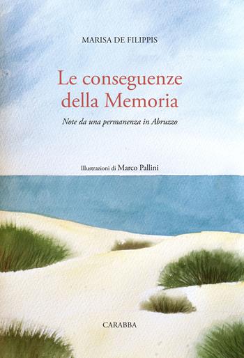 Le conseguenze della memoria. Note da una permanenza in Abruzzo - Marisa De Filippis - Libro Carabba 2020, Universale Carabba | Libraccio.it