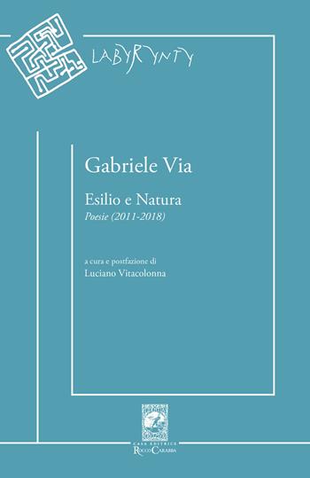 Esilio e natura. Poesie (2011-2018) - Gabriele Via - Libro Carabba 2020, Labyrynty | Libraccio.it