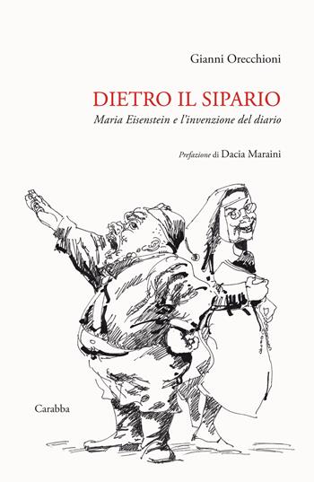 Dietro il sipario. Maria Eisenstein e l’invenzione del diario - Gianni Orecchioni - Libro Carabba 2020, Storia e documenti | Libraccio.it