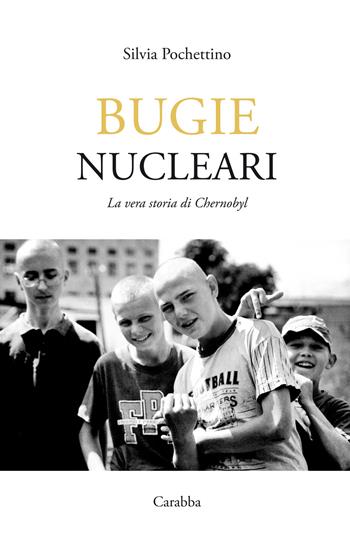 Bugie nucleari. La vera storia di Chernobyl - Silvia Pochettino - Libro Carabba 2020, Transexpress | Libraccio.it